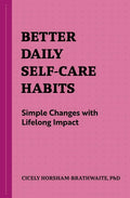 Better Daily Self-Care Habits: Simple Changes with Lifelong Impact - Paperback