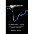 Options Trading: The Ultimate, Simple & Practical Options Trading Guide to Start Investing Consciously - Paperback