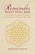 Remember Who You Are: How to Find Your Soul's Purpose and Connect with Your Higher Self - Paperback