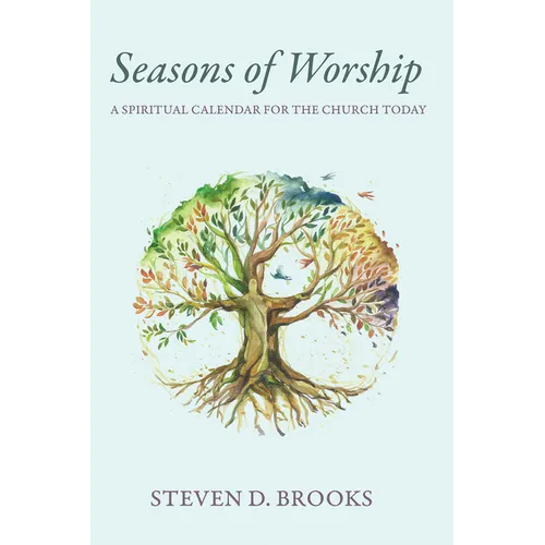 Seasons of Worship: A Spiritual Calendar for the Church Today - Paperback