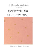 A Cheronda Marie Inc. Lesson: Everything is a Project - Paperback