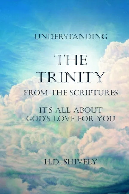 Understanding the Trinity from the Scriptures: It's all about God's Love for You - Paperback