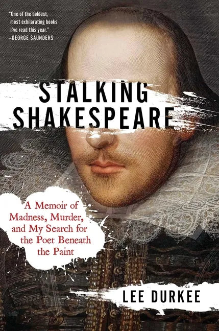 Stalking Shakespeare: A Memoir of Madness, Murder, and My Search for the Poet Beneath the Paint - Hardcover