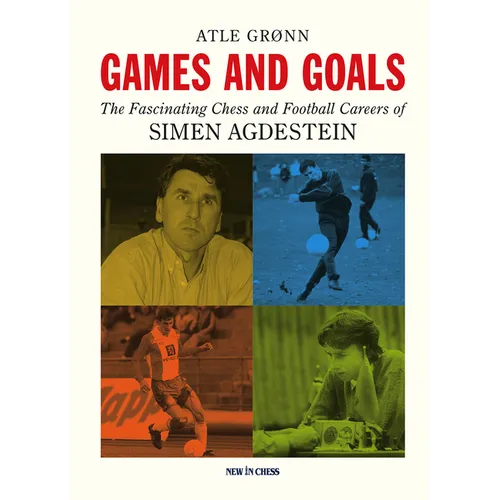 Games and Goals: The Fascinating Chess and Football Careers of Simen Agdestein - Paperback