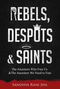 Rebels, Despots, and Saints: The Ancestors Who Free Us and the Ancestors We Need to Free - Paperback