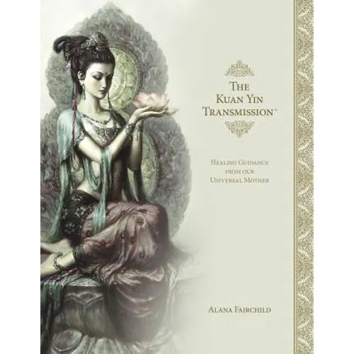 The Kuan Yin Transmission Book: Healing Guidance from Our Universal Mother - Hardcover
