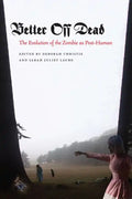 Better Off Dead: The Evolution of the Zombie as Post-Human - Hardcover