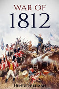 War of 1812: A History From Beginning to End - Paperback