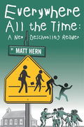 Everywhere All the Time: A New Deschooling Reader - Paperback