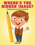Where's the Hidden Image? Toddler Activity Book - Paperback