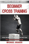 Beginner Cross Training: From Beginner to Advanced in one year - Paperback