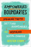Empowered Boundaries: Speaking Truth, Setting Boundaries, and Inspiring Social Change - Paperback