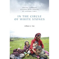 In the Circle of White Stones: Moving Through Seasons with Nomads of Eastern Tibet - Paperback