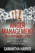 Anger Management on a Different Level: Let's Cool Down that Fuming Anger - Paperback