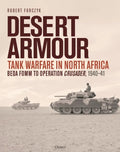 Desert Armour: Tank Warfare in North Africa: Beda Fomm to Operation Crusader, 1940-41 - Hardcover