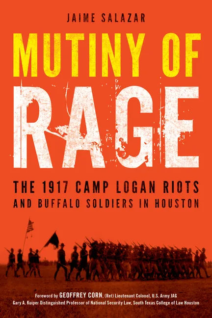 Mutiny of Rage: The 1917 Camp Logan Riots and Buffalo Soldiers in Houston - Hardcover