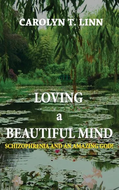 Loving A Beautiful Mind: Schizophrenia and an Amazing God! - Paperback