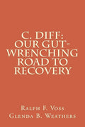 C. diff: Our Gut-Wrenching Road to Recovery - Paperback