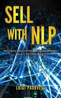 Sell with Nlp: Neurolinguistic Programming Sales Techniques - Paperback