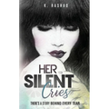Her Silent Cries: There's A Story Behind Every Tear. - Paperback