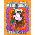A Coloring Book of Weird Ideas: 48 Strange Illustrations for Bizarre People of All-Ages - Paperback