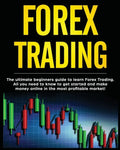 Forex Trading: The Ultimate Beginners Guide to Learn Forex Trading. All You Need to Know to Get Started and Make Money Online in the - Paperback