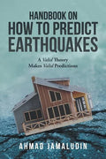 Handbook on How to Predict Earthquakes: A Valid Theory Makes Valid Predictions - Paperback