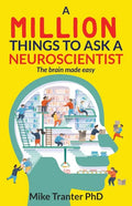 A Million Things To Ask A Neuroscientist: The brain made easy - Paperback