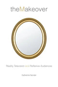 The Makeover: Reality Television and Reflexive Audiences - Hardcover