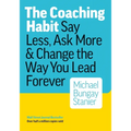 The Coaching Habit: Say Less, Ask More & Change the Way You Lead Forever - Paperback