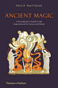 Ancient Magic: A Practitioner's Guide to the Supernatural in Greece and Rome - Hardcover