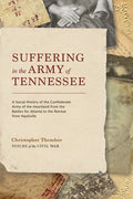 Suffering in the Army of Tennessee: A Social History of the Confederate Army of the Heartland from the Battles for Atlanta to the Retreat from Nashvil - Hardcover