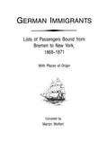 German Immigrants: Lists of Passengers Bound from Bremen to New York, 1868-1871, with Places of Origin - Paperback
