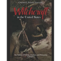 Witchcraft in the United States: The History of Witches, Practices, and Persecution in America - Paperback
