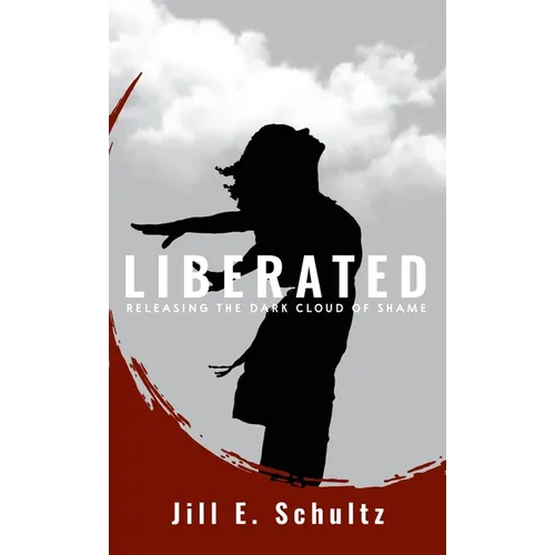 Liberated: Releasing the Dark Cloud of Shame - Hardcover