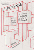 Future Tense: The Lessons of Culture in an Age of Upheaval - Hardcover