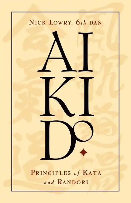 Aikido: Principles of Kata and Randori - Paperback