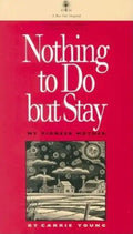 Nothing to Do But Stay: My Pioneer Mother - Paperback