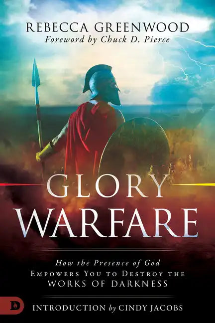 Glory Warfare: How the Presence of God Empowers You to Destroy the Works of Darkness - Paperback