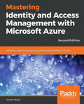 Mastering Identity and Access Management with Microsoft Azure - Second Edition: Empower users by managing and protecting identities and data, 2nd Edit - Paperback