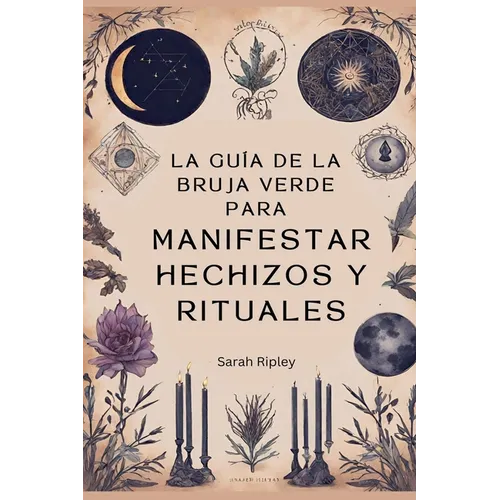 La Gu?a de la Bruja Verde para Manifestar Hechizos y Rituales - Paperback