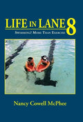 Life in Lane 8: Swimming? More Than Exercise - Hardcover