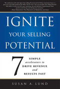 Ignite Your Selling Potential: 7 Simple Accelerators to Drive Revenue and Results Fast - Paperback