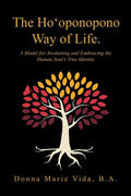The Ho'Oponopono Way of Life: A Model for Awakening and Embracing the Human Soul's True Identity - Paperback