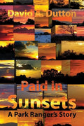 Paid in Sunsets: A Park Ranger's Story - Paperback