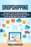 Dropshipping: The Ultimate Step-by-Step Guide for Beginners to Start your E-Commerce Business on Shopify, Amazon or E-Bay and Make M - Paperback