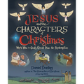 Jesus and the Characters of Christmas: Who's Who in God's Great Plan for Redemption - Hardcover