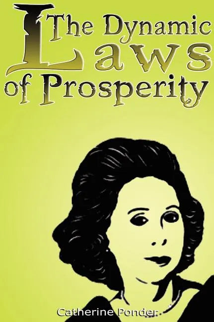 The Dynamic Laws of Prosperity: Forces That Bring Riches to You - Hardcover