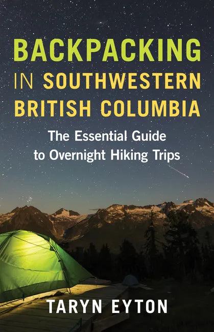 Backpacking in Southwestern British Columbia: The Essential Guide to Overnight Hiking Trips - Paperback