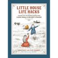 Little House Life Hacks: Lessons for the Modern Pioneer from Laura Ingalls Wilder's Prairie - Hardcover